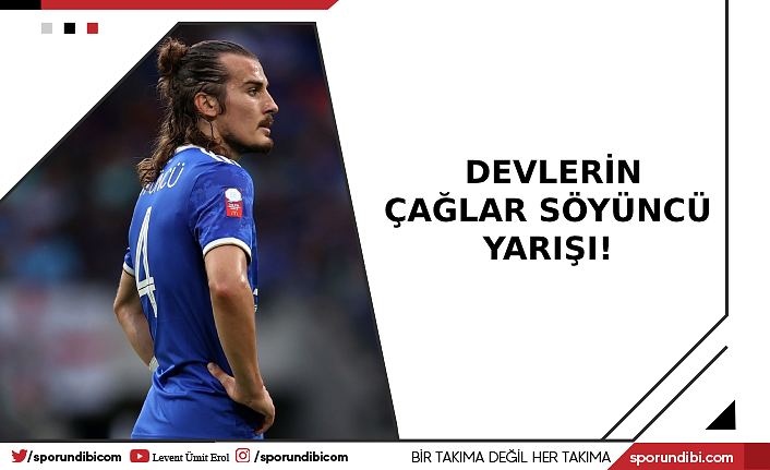 Devlerin Çağlar Söyüncü yarışı!