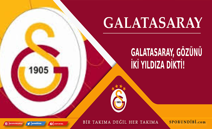 Galatasaray gözünü iki yıldıza dikti!