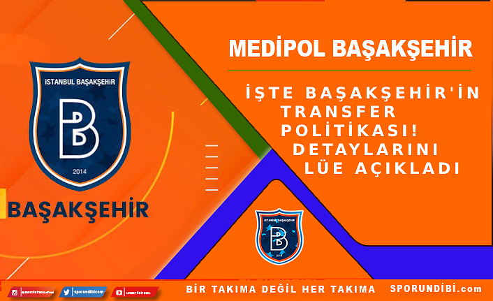 İşte Başakşehir'in Transfer politikası! Detaylarını LÜE açıkladı...