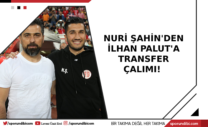 Nuri Şahin'den İlhan Palut'a transfer çalımı!