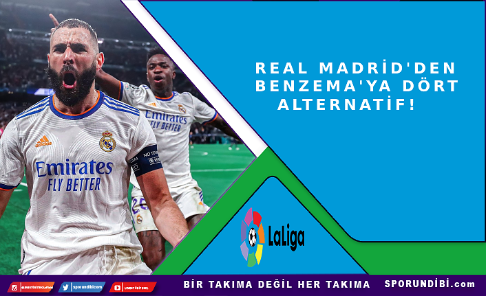 Real Madrid'den Benzema'ya dört alternatif!
