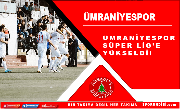Ümraniyespor, Süper Lig'e yükseldi!