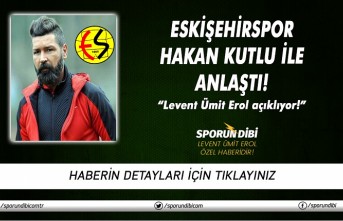 Eskişehirspor Hakan Kutlu ile anlaştı