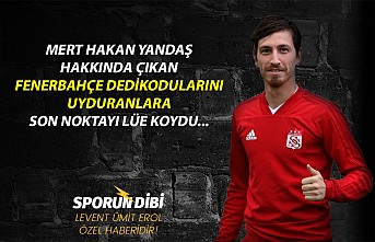 Mert Hakan Yandaş hakkında çıkan Fenerbahçe dedikodusu...