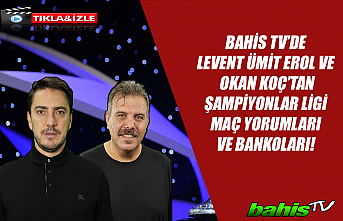 Bahis Tv'de Şampiyonlar Ligi maç yorumları...