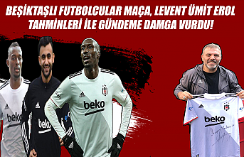 Beşiktaşlı futbolcular maça, Levent Ümit Erol...