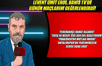 Levent Ümit Erol, Bahis Tv'de günün maçlarını...