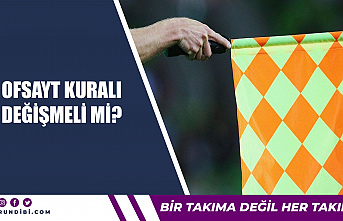 Ofsayt kuralı değişmeli mi?