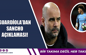 Pep Guardiola'dan Sancho açıklaması!