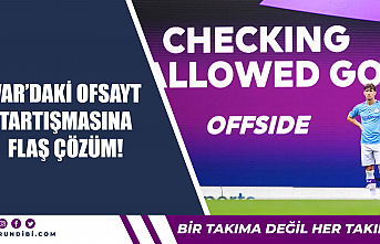 VAR'daki ofsayt tartışmasına flaş çözüm!
