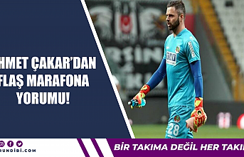 Ahmet Çakar'dan flaş Marafona yorumu!
