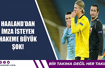 Haaland'dan imza isteyen hakeme büyük şok!