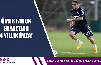 Ömer Faruk Beyaz'dan 4 yıllık imza!