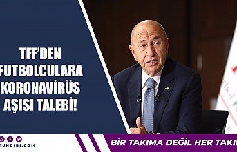 TFF'den futbolculara koronavirüs aşısın talebi!