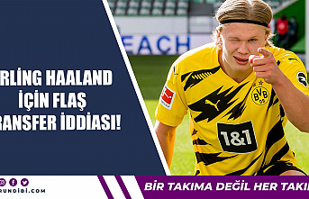 Erling Haaland için flaş transfer iddiası!