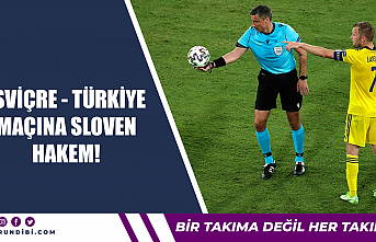 İsviçre - Türkiye maçına Sloven hakem!