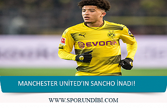 Manchester Unıted'ın Sancho inadı!