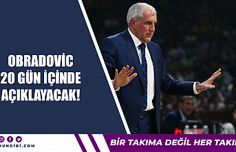 Obradovic 20 gün içinde açıklayacak!