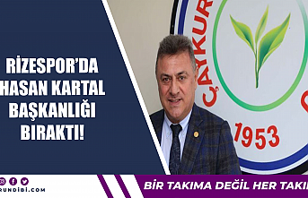 Rizespor'da Hasan Kartal başkanlığı bıraktı!