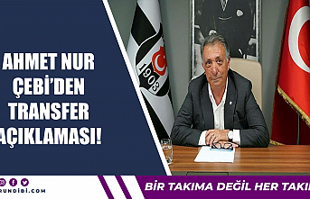 Ahmet Nur Çebi'den transfer açıklaması!