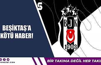 Beşiktaş'a kötü haber!