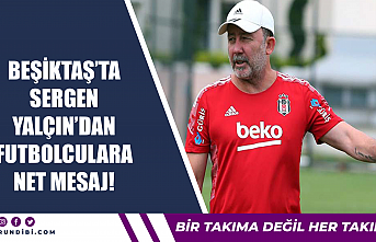 Beşiktaş'ta Sergen Yalçın'dan futbolculara...