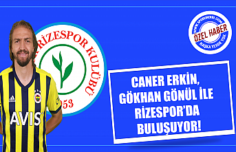 Caner Erkin, Gökhan Gönül ile Rizespor'da...