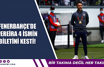 Fenerbahçe'de Pereira 4 ismin biletini kesti!