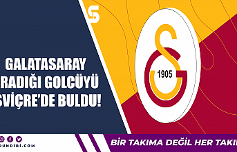 Galatasaray aradığı golcüyü İsviçre'de...