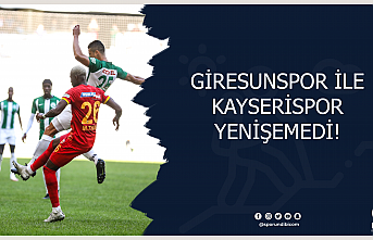Giresunspor ile Kayserispor yenişemedi!
