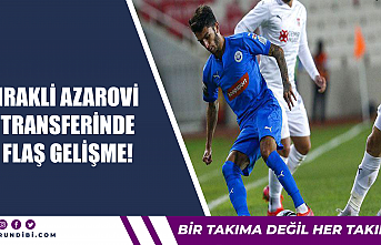 Irakli Azarovi transferinde flaş gelişme!