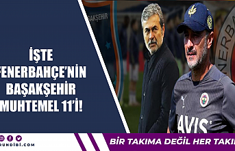 İşte Fenerbahçe'nin Başakşehir muhtemel...