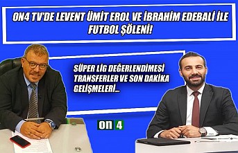 Levent Ümit Erol ve İbrahim Edebali bu akşam On4...