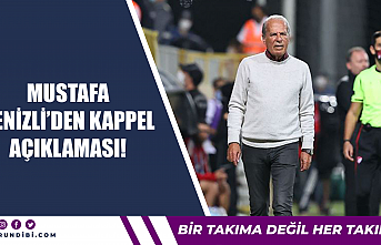 Mustafa Denizli'den Kappel açıklaması!