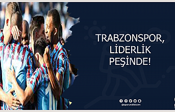 Trabzonspor, liderlik peşinde!