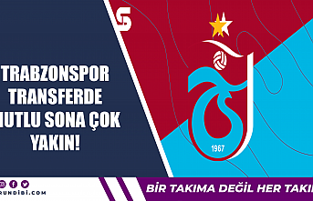 Trabzonspor transferde mutlu sona çok yakın!