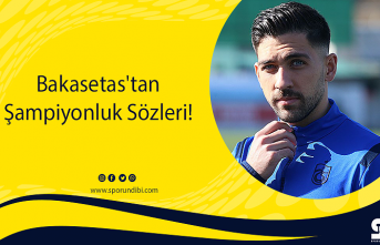 Bakasetas'tan Şampiyonluk Sözleri!