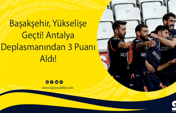 Başakşehir, Yükselişe Geçti! Antalya Deplasmanından...