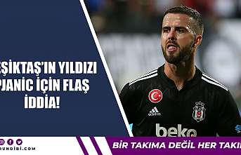 Beşiktaş'ın yıldızı Pjanic için flaş iddia!