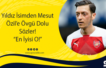 Yıldız İsimden Mesut Özil’e Övgü Dolu Sözler! “En İyisi O!”