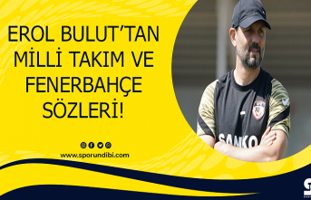 Erol Bulut'tan Milli Takım ve Fenerbahçe sözleri!