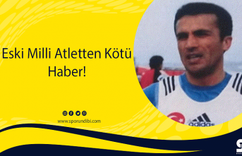 Eski Milli Atletten Kötü Haber!