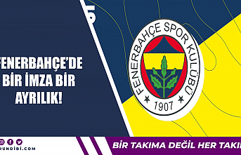 Fenerbahçe'de bir imza bir ayrılık!