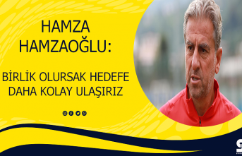 Hamza Hamzaoğlu: Birlik olursak hedefe daha kolay ulaşırız