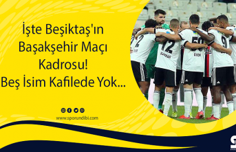 İşte Beşiktaş'ın Başakşehir Maçı Kadrosu! Beş İsim Kafilede Yok...