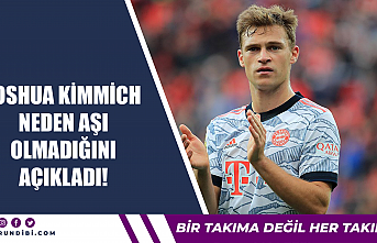 Joshua Kimmich neden aşı olmadığını açıkladı!