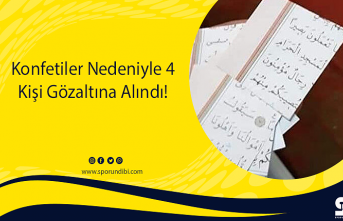 Konfetiler Nedeniyle 4 Kişi Gözaltına Alındı!