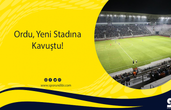Ordu, Yeni Stadına Kavuştu!