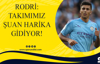 Rodri: Şuan takımımız harika gidiyor!