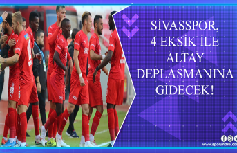 Sivasspor, 4 eksik ile Altay deplasmanına gidecek!